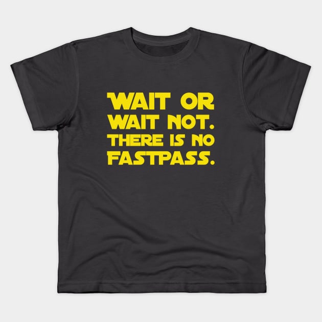 Wait Or Wait Not - There Is No FastPass Kids T-Shirt by TheCastleRun